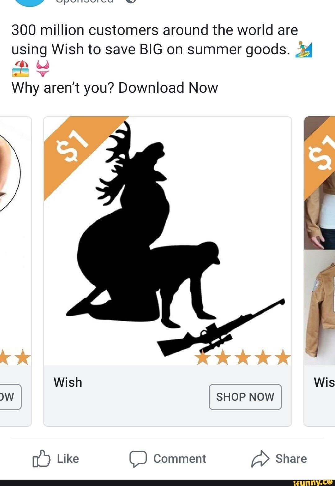 300 million customers around the world are using Wish to save BIG on summer goods. 34
Why aren't you? Download Now
fy
KKK
Wish Wis
WWW SHOP NOW
Like Comment Share