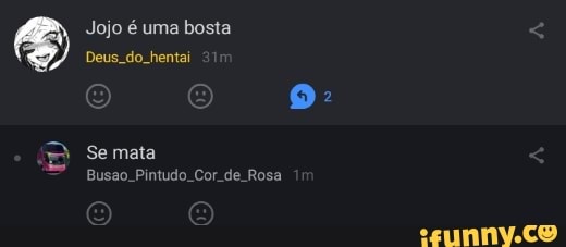 Jojo é uma bosta
Deus. do. hentai
E 9-
Se mata
Busao. Pintudo. Cor- de Rosa