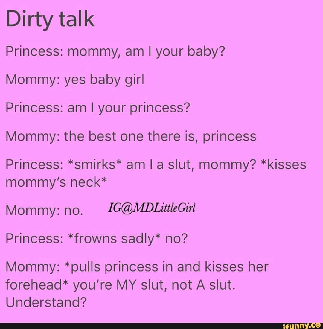 Dirty talk Princess: mommy, am I your baby?Mommy: yes baby girl Princess: a...