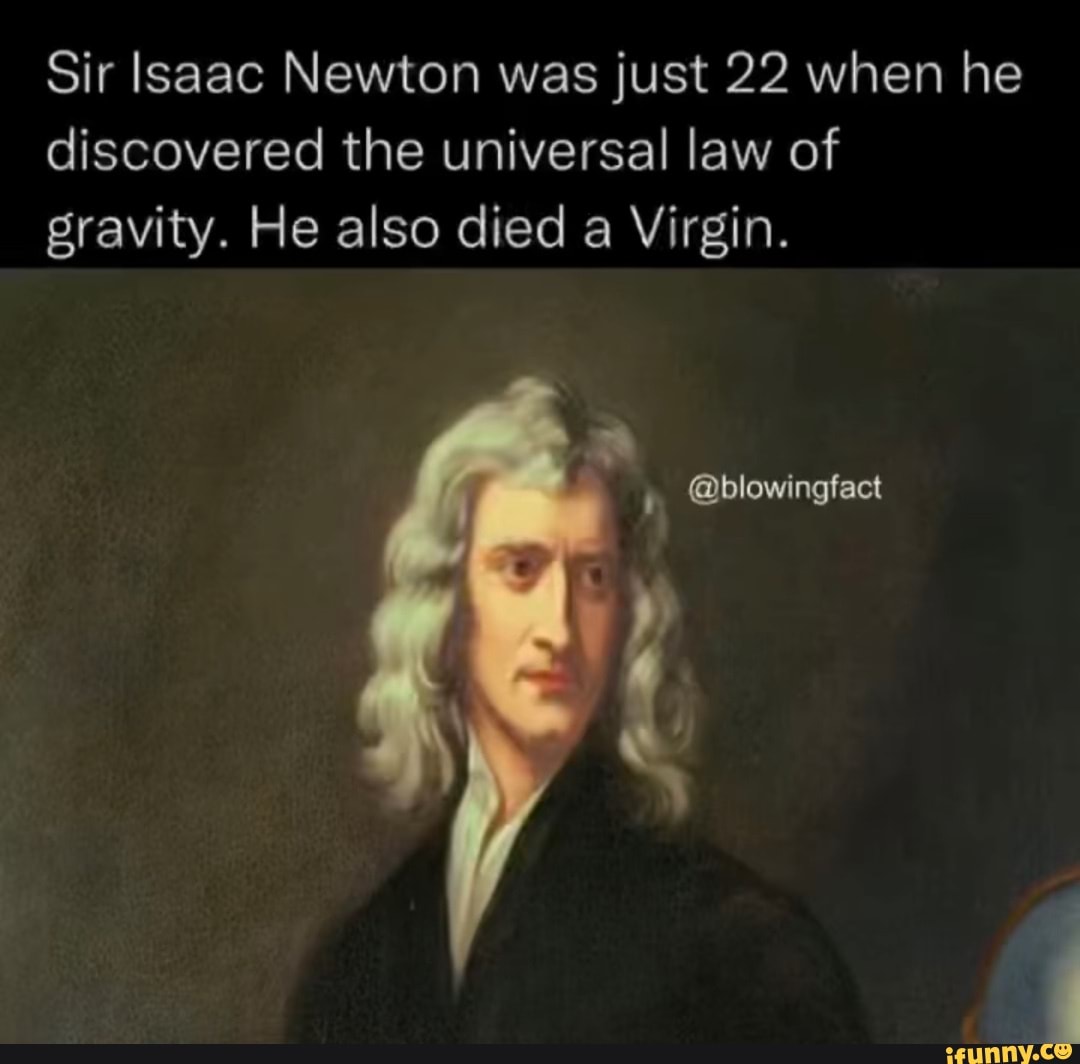 Sir lsaac Newton was just 22 when he discovered the universal law of ...