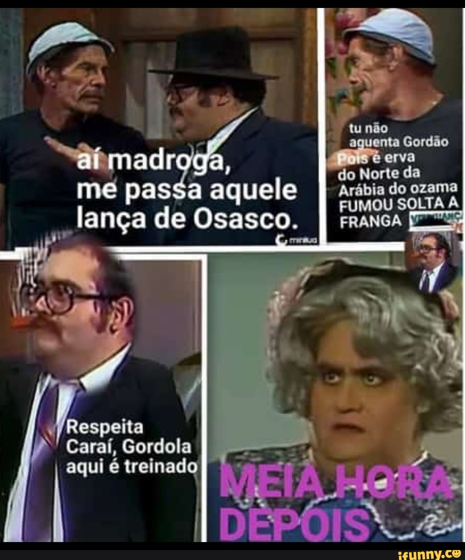se
I
ad
ite "lige s
mé pasga aquele sabiaseo
FUMOU SOLTA
À Jança de Osasco.
I Franca TS;
4
Respeita
Caraí, Gordola e treinado