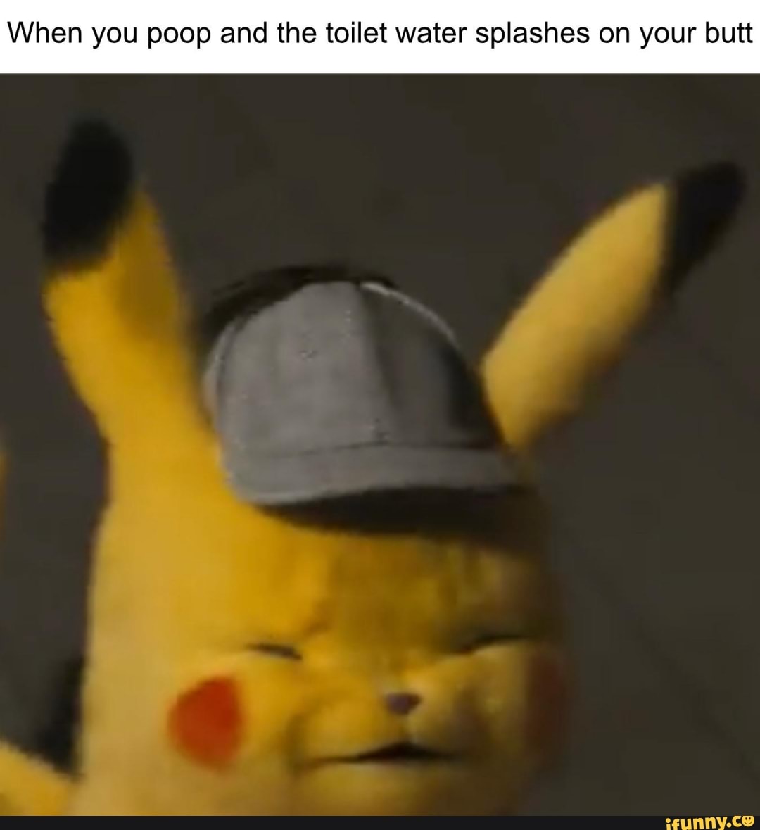 When you poop and the toilet water splashes on your butt iFunny
