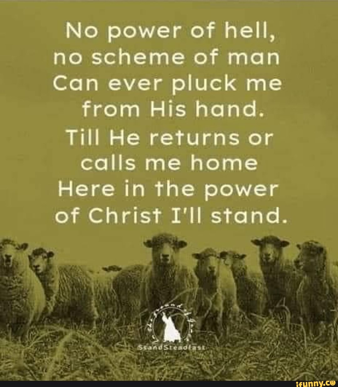 No power of hell, no scheme of man Can ever pluck me from His hand