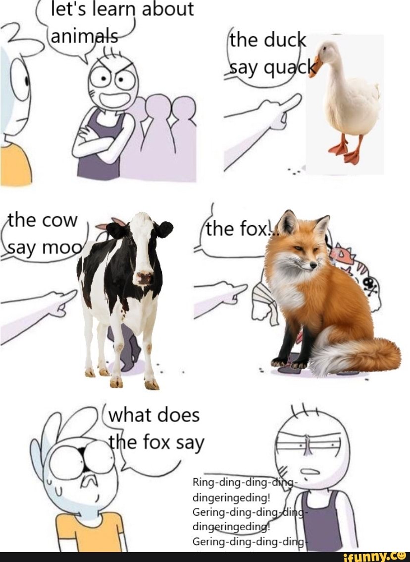 Extractie van nu af aan brug let's learn about duck cow he what does the fox say Ring-ding-ding-aiig  dingeringeding! Gering-ding-ding Ai dingeringedingf Gering-ding-ding-dirtg  - iFunny Brazil