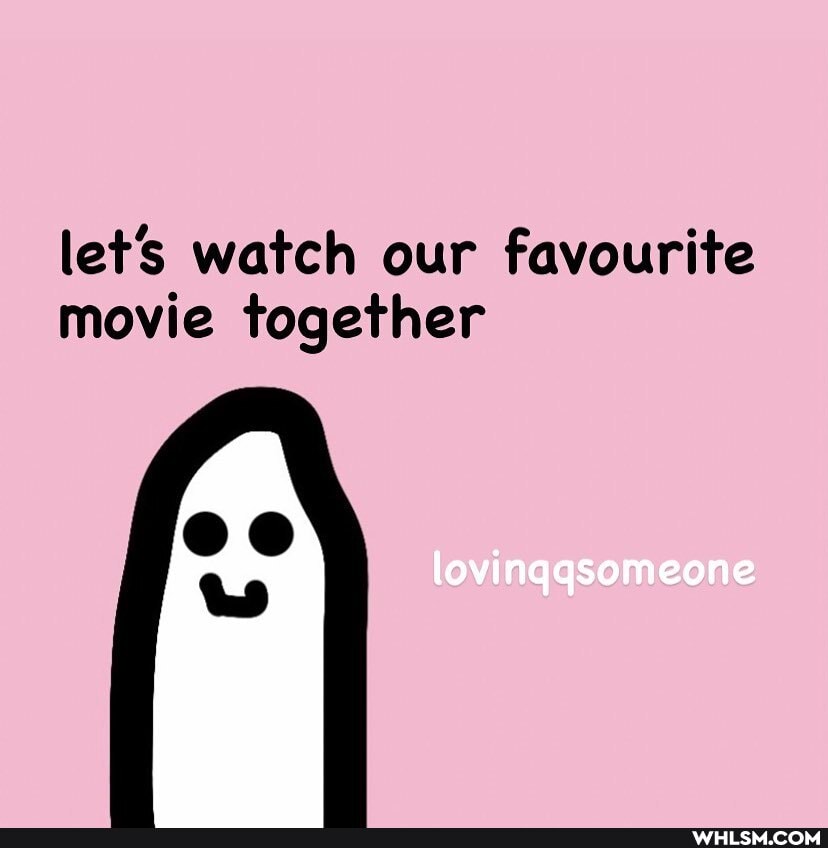 let's watch our favourite movie together
lovinggsomeone