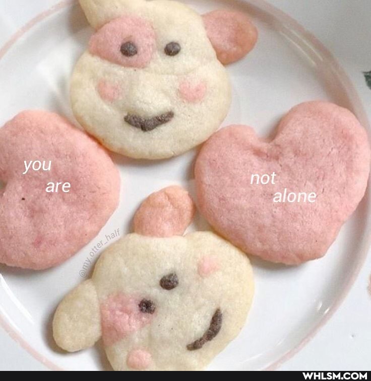 you are
not alone