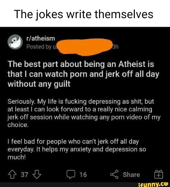 Best Porn Jokes - The jokes write themselves cfatheism Posted The best part about being an  Atheist is that I