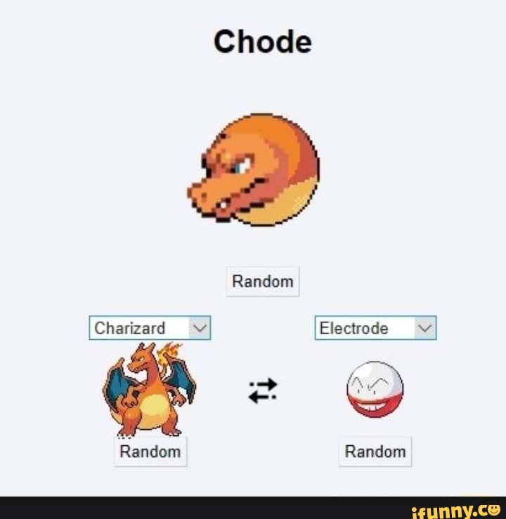 Chode Random Charizard vi Electrode Random Random - iFunny