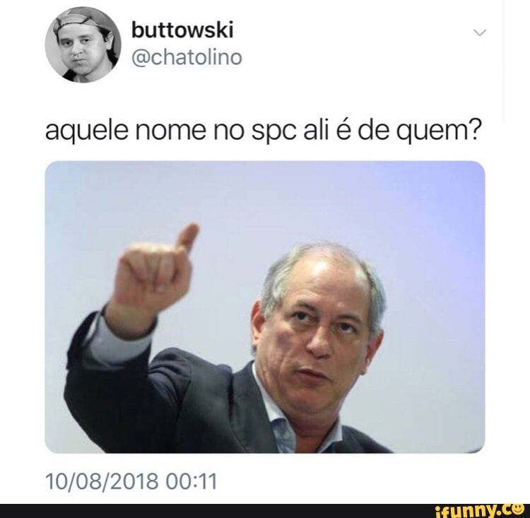aquele nome no spc ali é de quem?
10/08/2018 00:11
