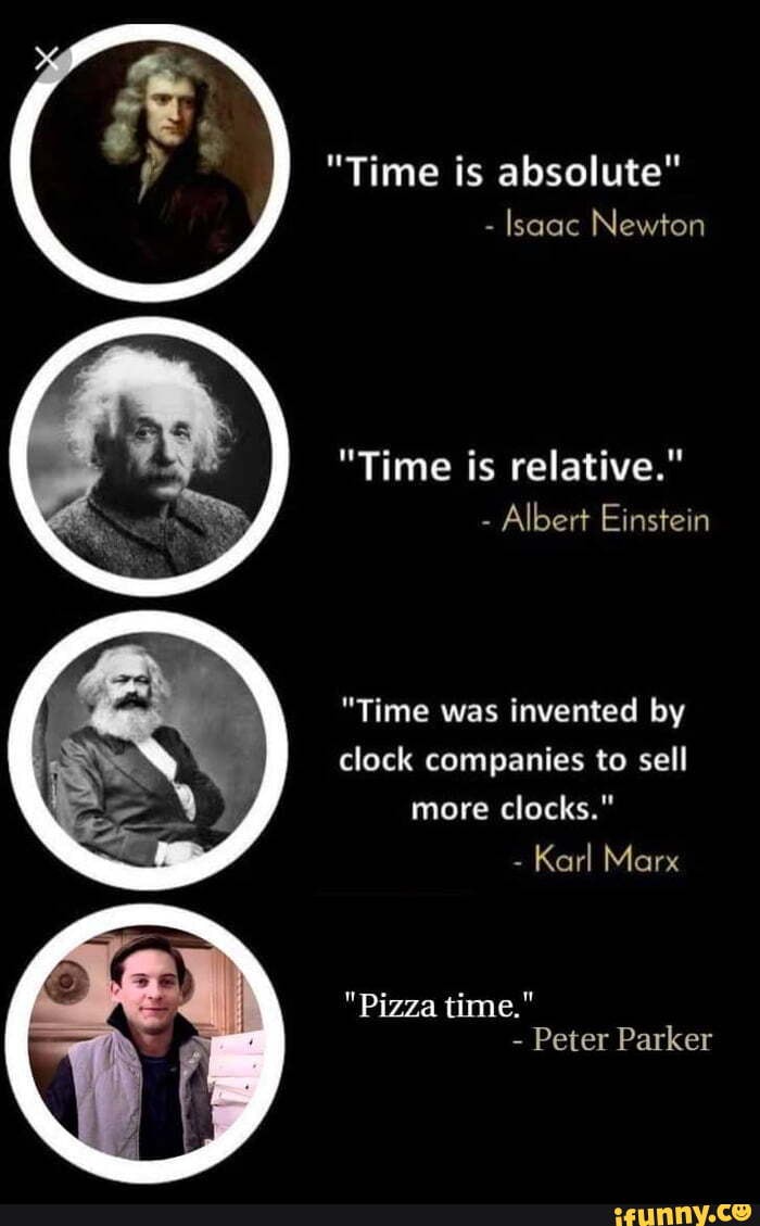 "Time is absolute" Isaac Newton "Time is relative." Albert Einstein