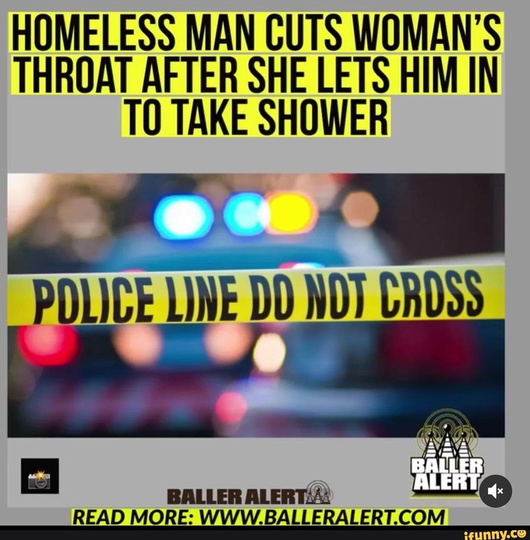 Homeless Man Cuts Womans Throat After She Lets Him In To Take Shower Police Line Dd Ndt Crdss 0676