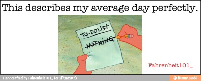 This describes my average day perfectly.