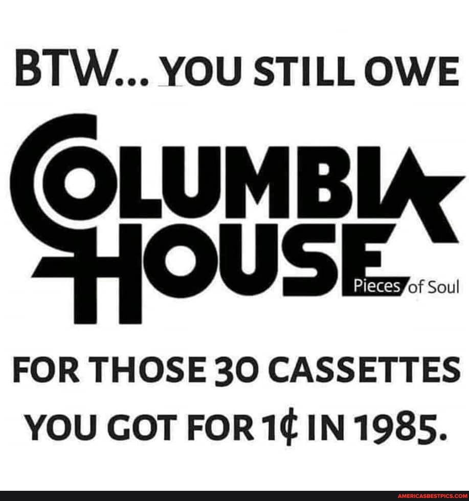 BTW... YOU STILL OWE OLUMBIX USE...
FOR THOSE 30 CASSETTES YOU GOT FOR IN 1985.