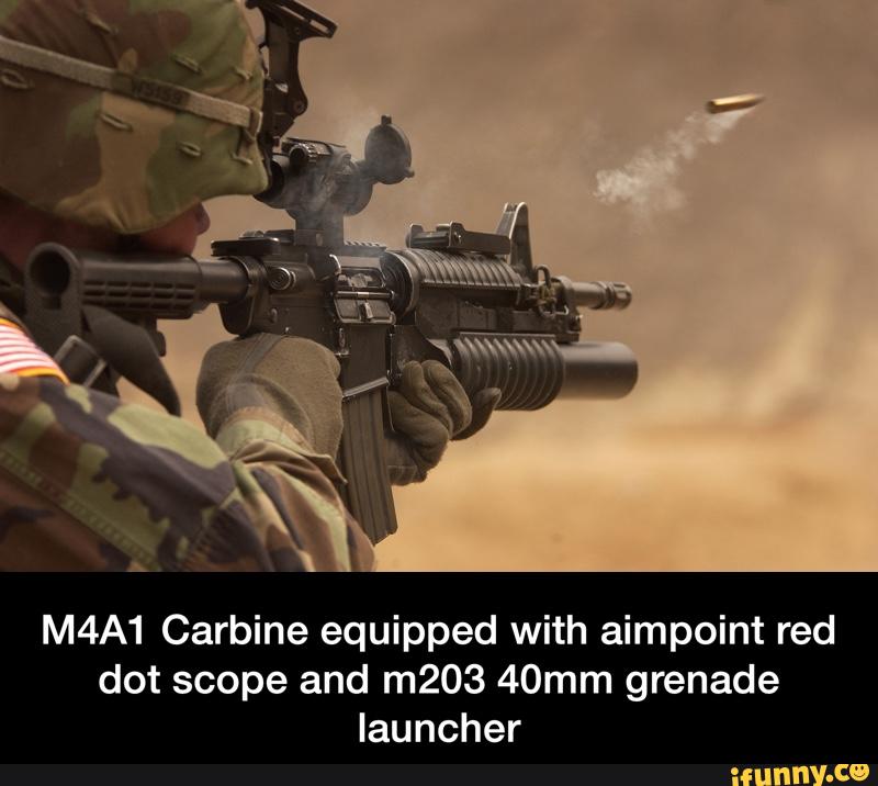 M4A1 Carbine equipped with aimpoint red dot scope and m203 40mm grenade