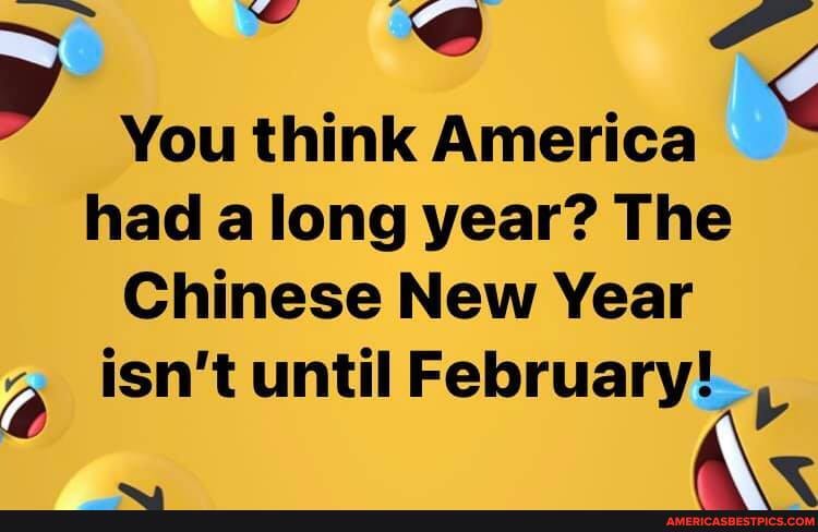 You think America had a long year? The
Chinese New Year isn't until February!