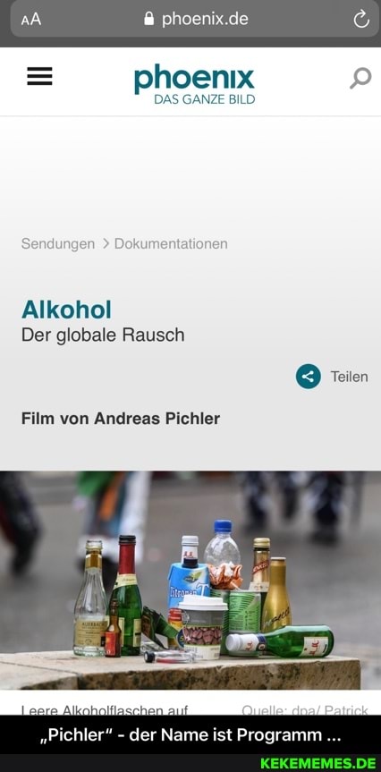 phoe:
phoeniix
DAS GANZE BILD
Alkohol
Der globale Rausch
Film von Andreas Pichler
"Pichler" - der Name ist Programm - „Pichler“ - der Name ist Programm ...