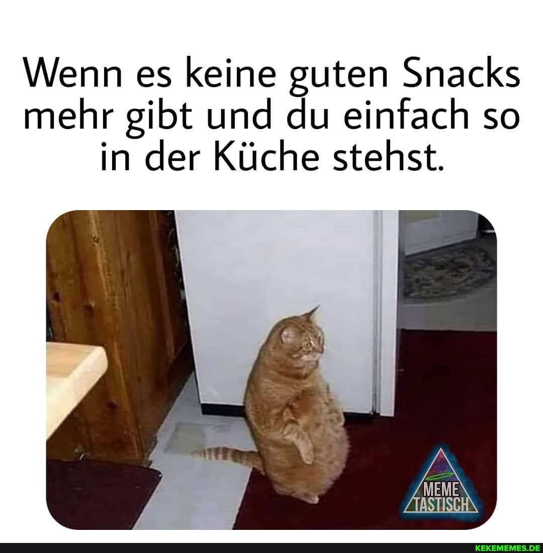 Wenn es keine guten Snacks mehr gibt und du einfach so in der Küche stehst.
