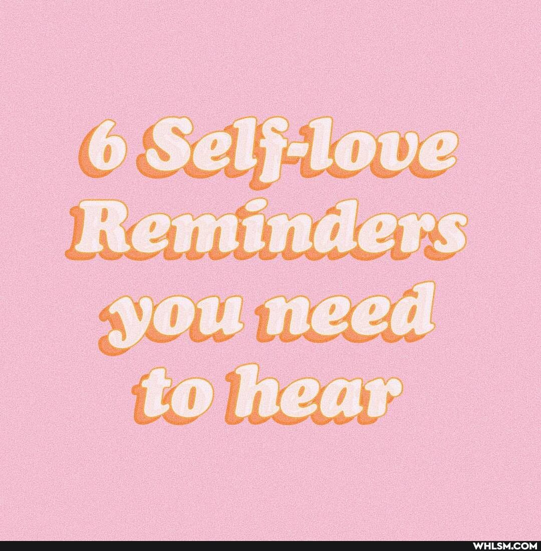 6 Selj-love to hear