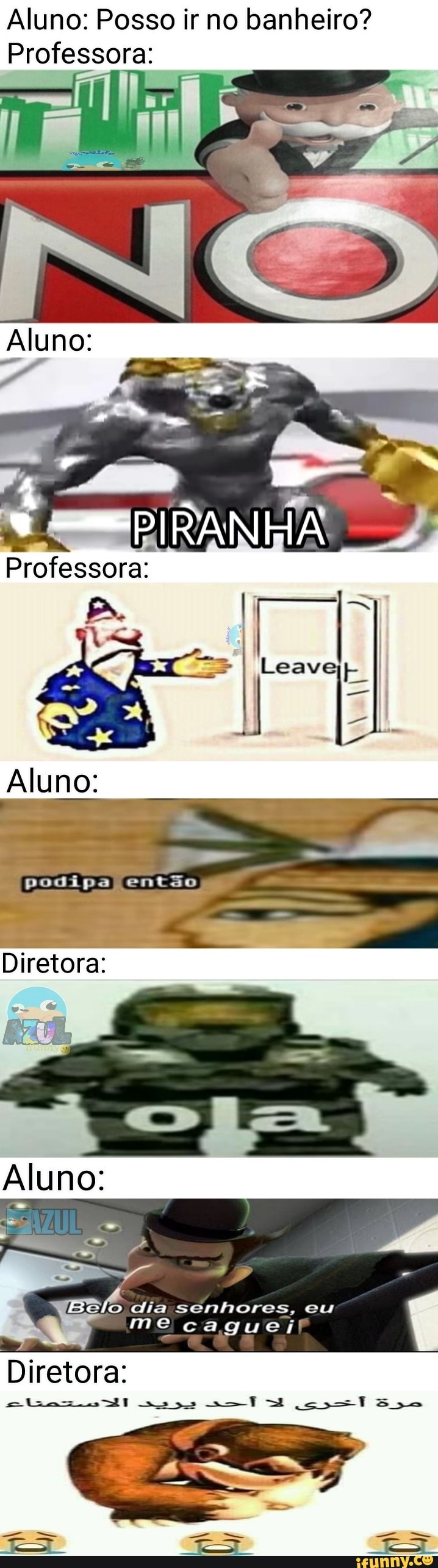 Aluno: Posso ir no banheiro?
Professora: