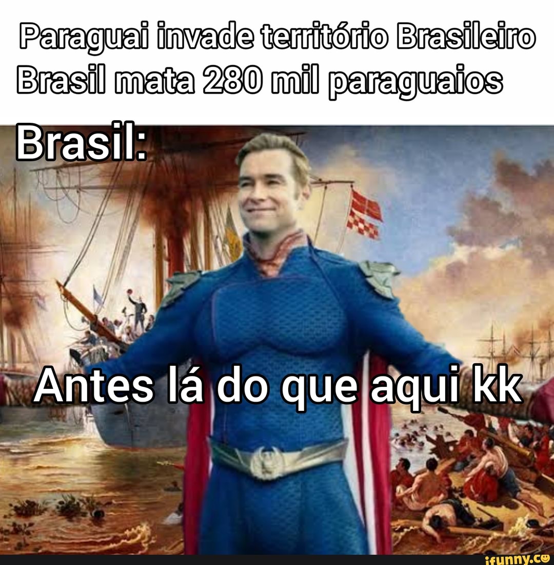 invade tamitório Brasileiro
Brasil mata 290 mil peragualos
Antes lá do que aqui kk