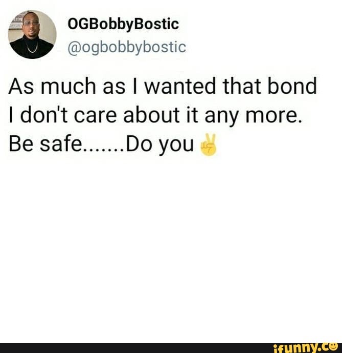 OGBobbyBostic
@ogbobbybostic
As much as I wanted that bond
I don't care about it any more.
Be safe....... Do you
