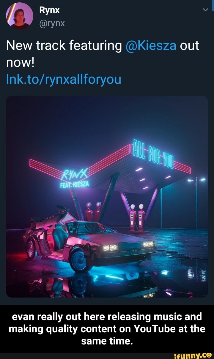 @rynx
New track featuring @Kiesza out
now!
Ink.to/rynxaIlforyou
evan really out here releasing music and
making quality content on YouTube at the
same time. - evan really out here releasing music and making quality content on YouTube at the same time.