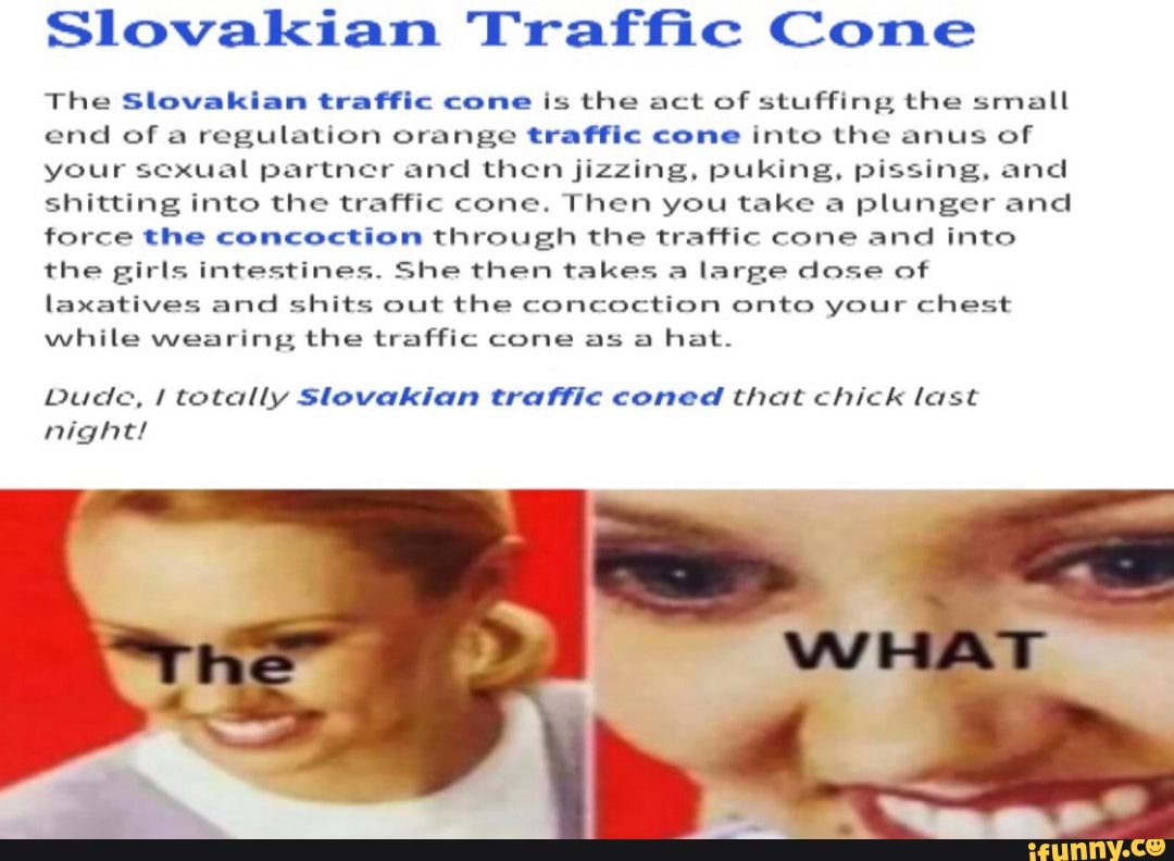 Slovakian Trafﬁc Cone The Slovakian traffic cone is the act of stuffing the  small und of