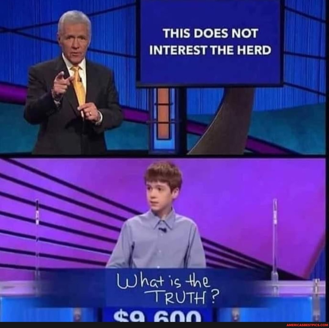 THIS DOES NOT INTEREST THE HERD
' ll
het
"TRUTH