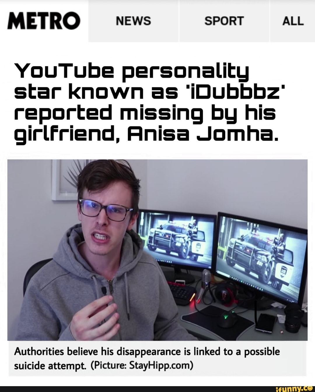 YouTube personality
star known as 'iDubbbz'
reported missing by his
girlfriend, Anisa Jomha.
Authorities believe his disappearance is linked to a
possible
suicide attempt. (Picture: StayHipp.com)