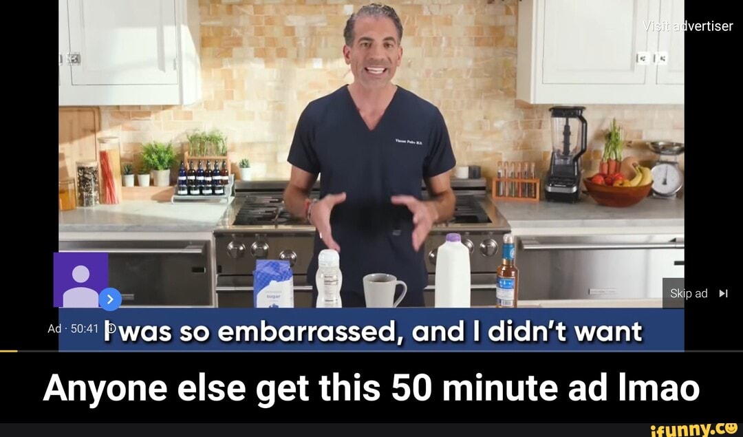Skip ad "l
ad-s01 PWaS so embarrassed, and I didn't want
Anyone else get this 50 minute ad Imao - Anyone else get this 50 minute ad lmao