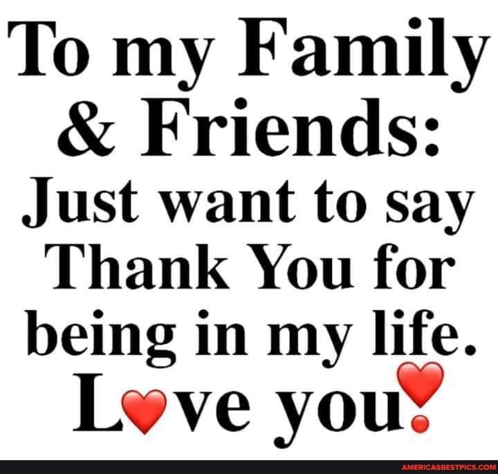 to-my-family-friends-just-want-to-say-thank-you-for-being-in-my-life