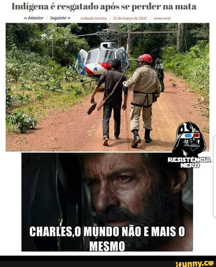 Indígena é resgatado após se perder na mata
Anterior Seguinte
CHARLES, MUNDO NÃO E MAIS O MESMO