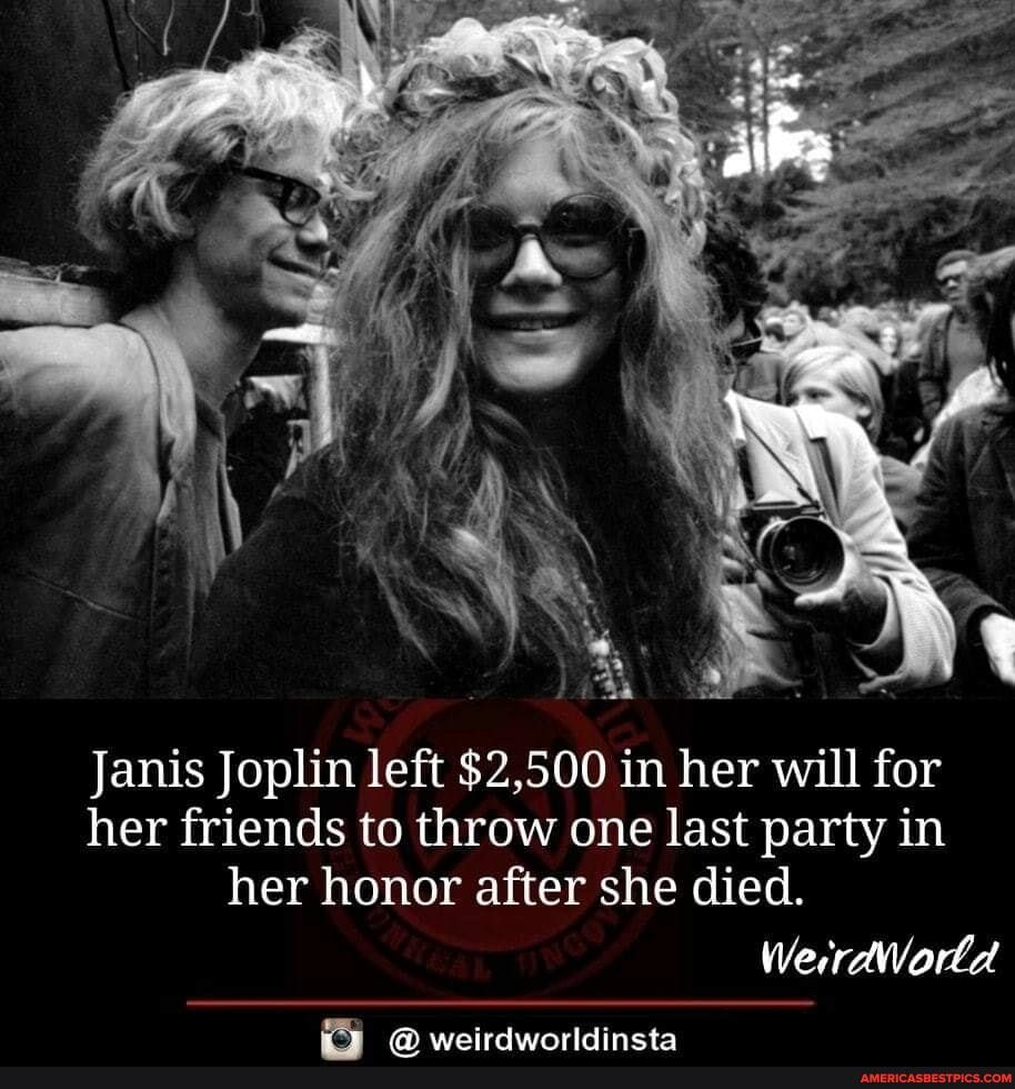 Janis Joplin left $2,500 in her will for her friends to throw one last party in her honor after she died.
WerrdWorld
weirdwinrldincta