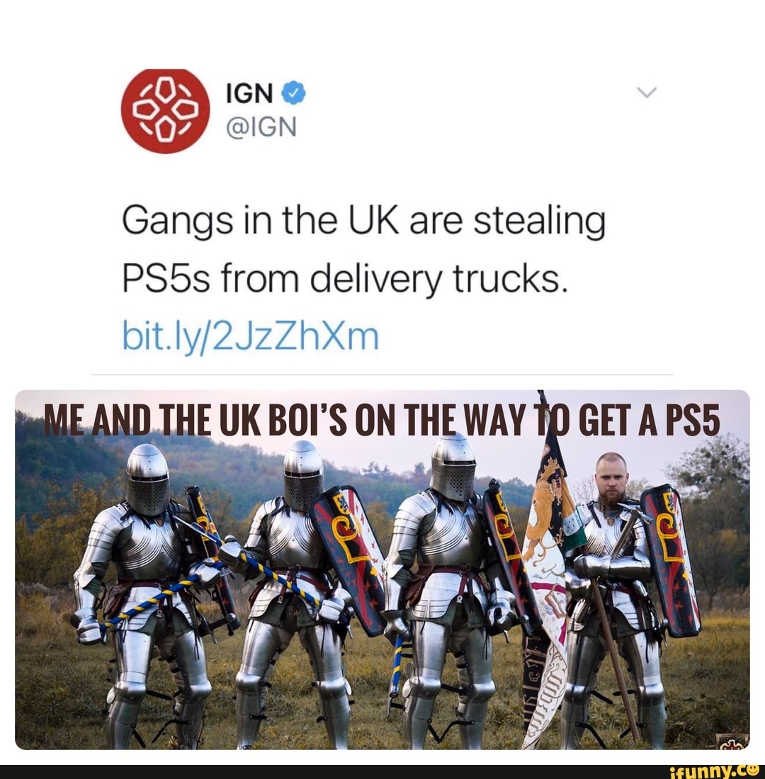 Gangs in the UK are stealing PS5s from delivery trucks. bit. - iFunny