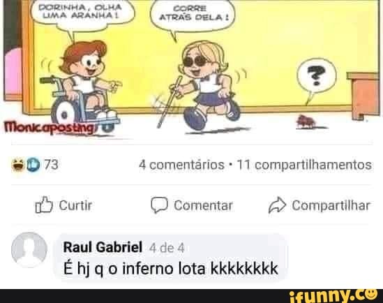 DORINHA, OLHA
LIMA ARANHA!
4 comentários 11 compartilhamentos
Curtir (D comentar Compartilhar
Raul Gabriel "4 de
É hj q o inferno lota kkkkkkkk