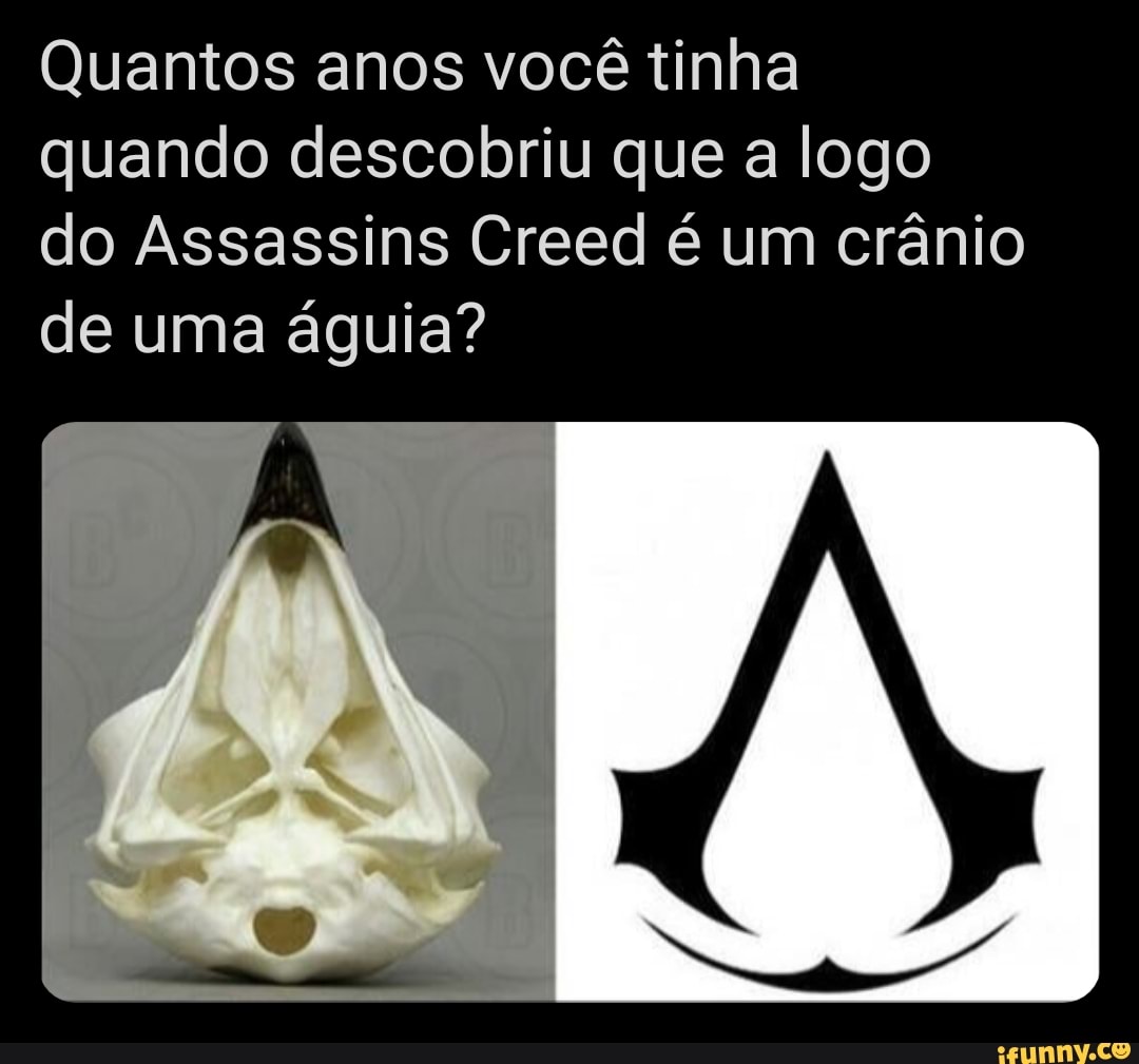 Quantos anos você tinha quando descobriu que a logo do Assassins Creed é um crânio de uma águia?