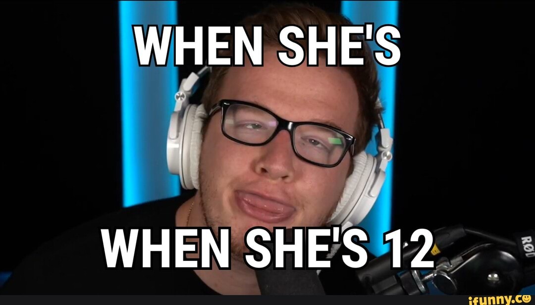 When Shes When Shes 12 Ifunny 7236