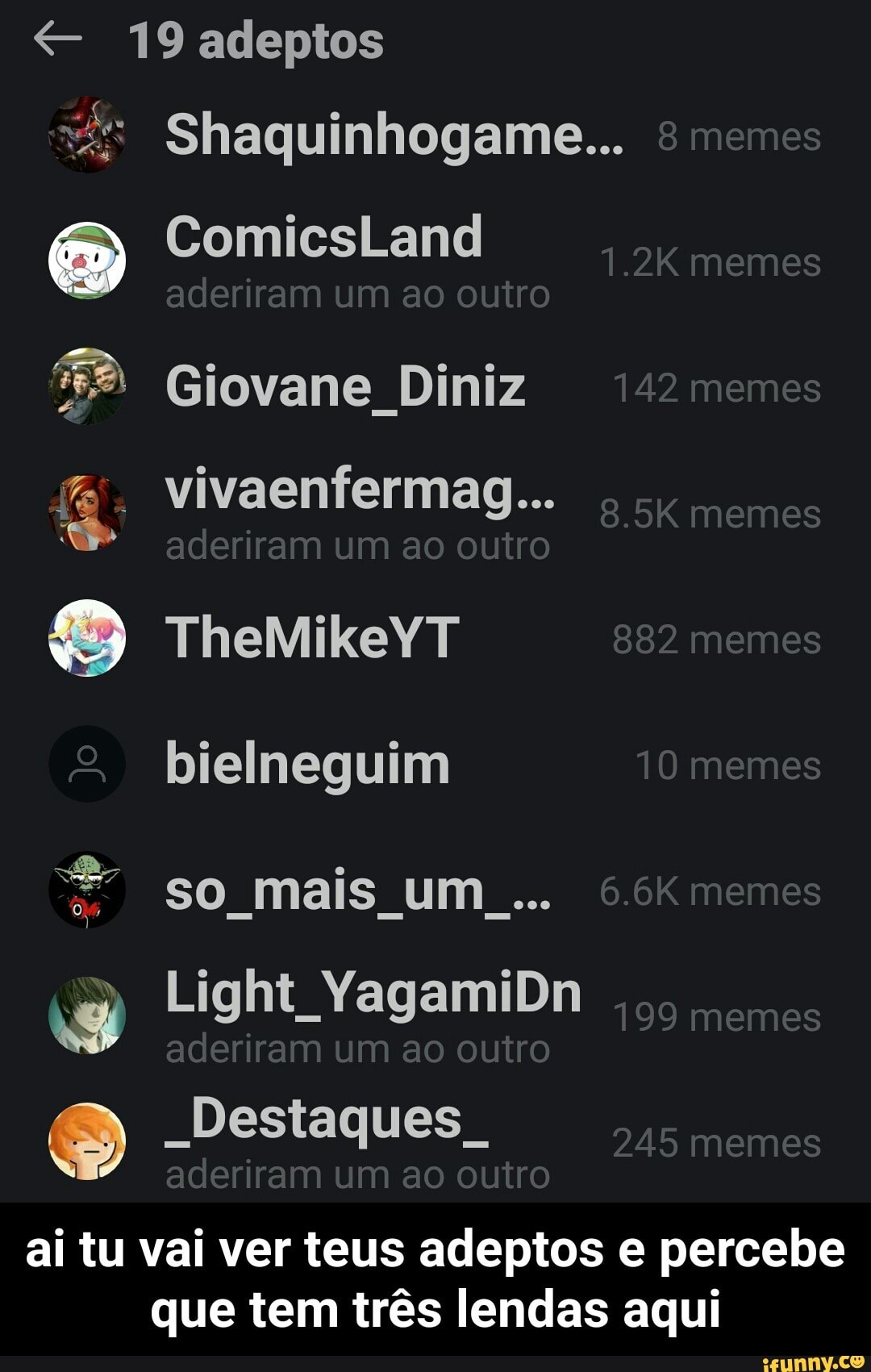 = Shaquinhogame...
bielneguim Light YagamiDn
ai tu vai ver teus adeptos e percebe
que tem três lendas aqui - ai tu vai ver teus adeptos e percebe que tem três lendas aqui