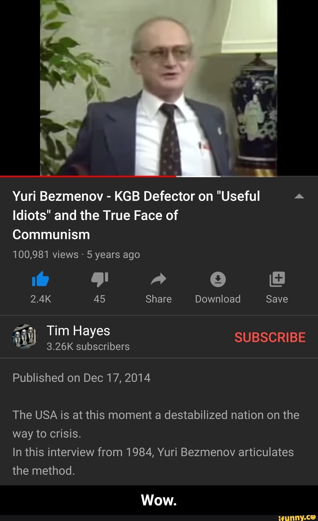 Yuri Bezmenov KGB Defector on "Useful a
Idiots" and the True Face of
Communism
100,981 views 5 years ago
The USA is at this moment a destabilized nation on the
In this interview from 1984, Yuri Bezmenov articulates - Wow.