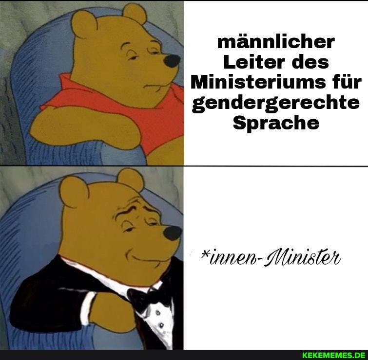 männlicher
Leiter des
Ministeriums für gendergerechte
Sprache
*innen- Minister