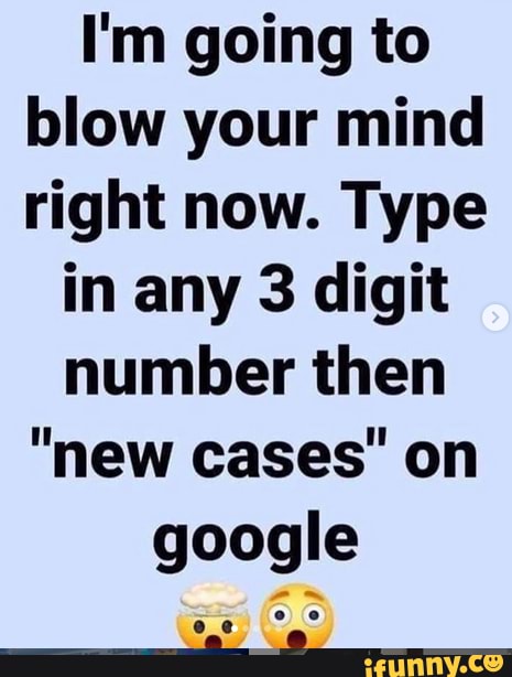 I'm going to blow your mind right now. Type
in any 3 digit number then
"new cases' on google
