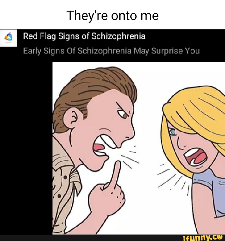 They're onto me Red Flag Signs of Schizophrenia Early Signs Of