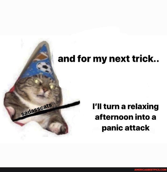 and for my next trick..
I'll turn a relaxing afternoon into a panic attack