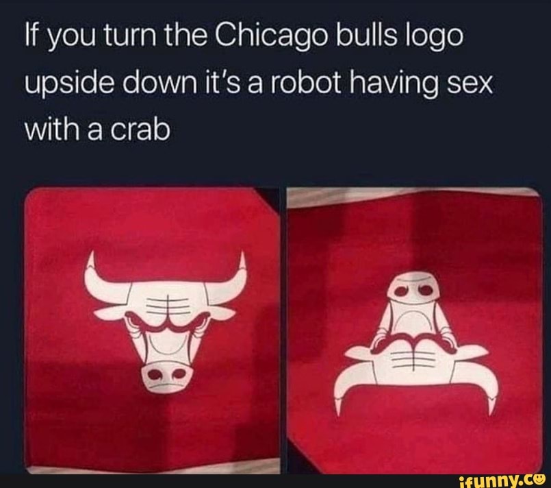 If you the Chicago bulls logo upside down a robot sex with crab - )
