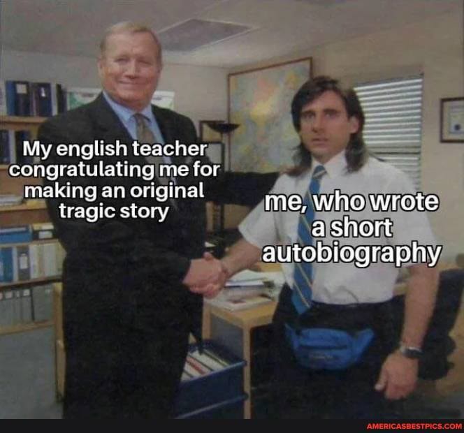 My english teacher congratulaling me for making an original
iragic story me, who wrote
a short autobiography