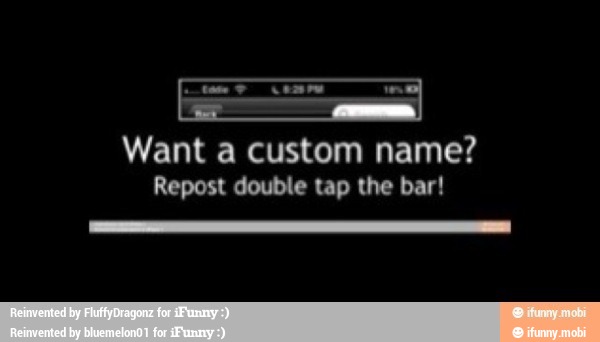 Want a custom name?
Repost double tap the bar!