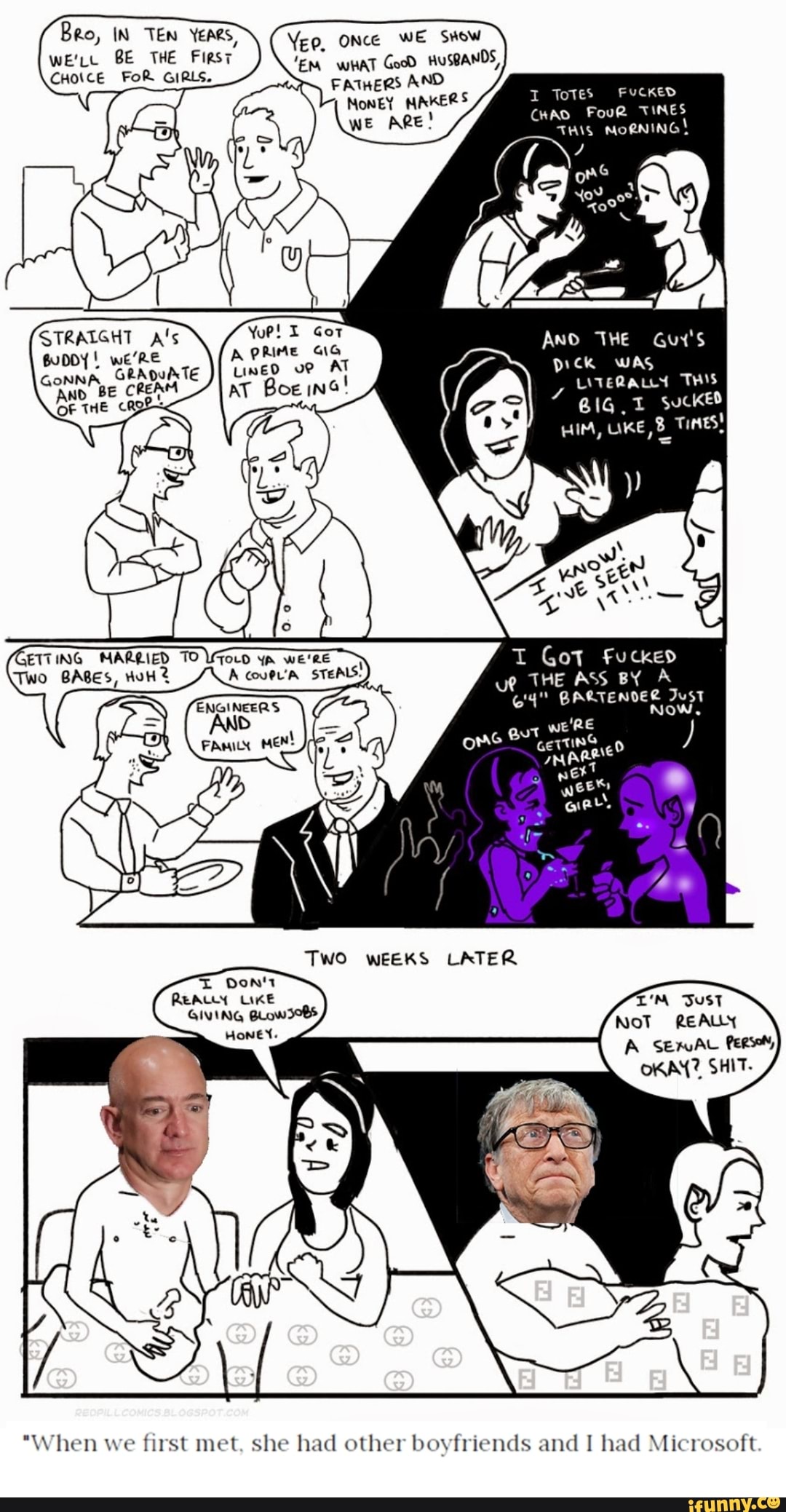 Bro, IN TEN YEARS,
we're BE THE First
FoR GIRLS.
Yep, ONce WE SHow
WHAT Good HUSBANDS,
AND
I Totes FUCKED
lon Re! MAKERS CHAD FouR THIS TINES MORNING!
ore
LINED na!
AT Boes
PRIME GIG ANO THE
LITERAL
"TH'S
BIG, sucked
HIM,
I Got Fucked
ue THE ASS BY
14" BARTENDER Just
NOW,
WE
Ore
TWO WEEKS LATER
NoT REALLY
I DON'T REALLY LiKe
"When we first met, she had other boyfriends and I had Microsoft