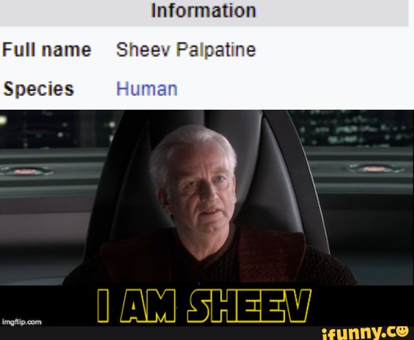 Information
Fullname Sheev Palpatine
Species Human