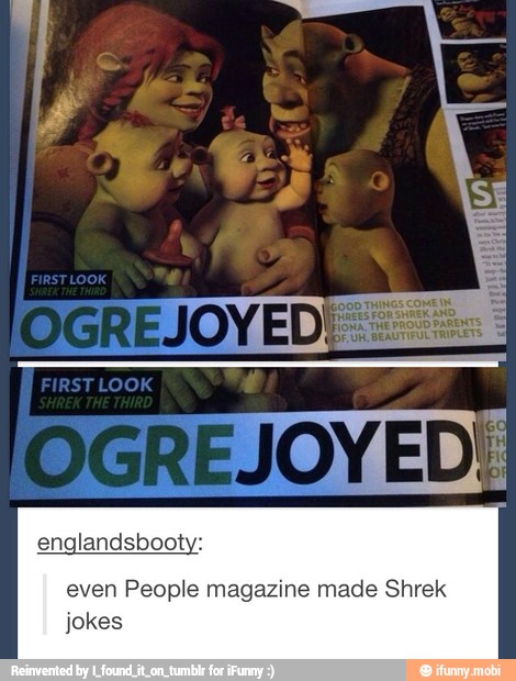 even People magazine made Shrek
jokes