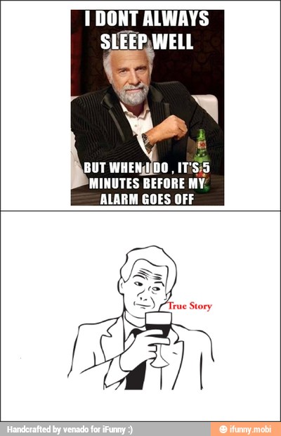 1 DONT ALWAYS
Ye
MINUTES BEFORE MY.
ALARM GOES OFF